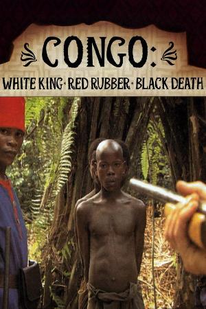 Congo: White King, Red Rubber, Black Death (2005)