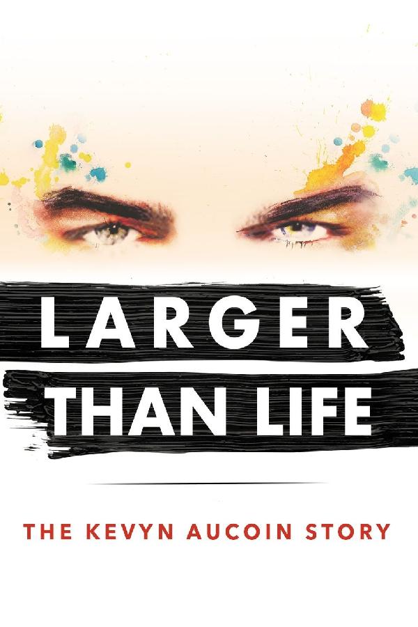 Larger Than Life: The Kevyn Aucoin Story (2017)
