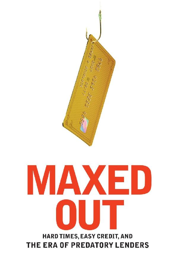 Maxed Out: Hard Times, Easy Credit and the Era of Predatory Lenders (2006)